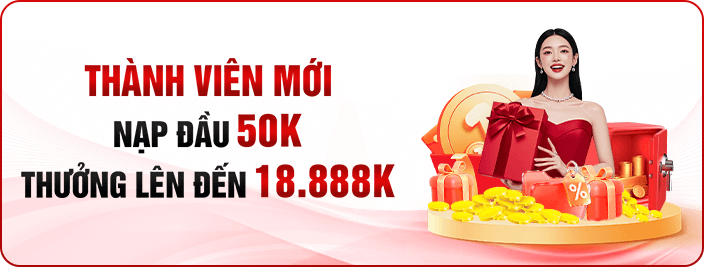 Thành viên mới nạp đầu nhận thưởng lên đến 108k